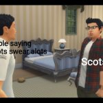 Sim 4 wtf | People saying thats Scots swear alots; Scots | image tagged in sim 4 wtf | made w/ Imgflip meme maker