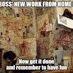 Connections | THE BOSS' NEW WORK FROM HOME PLAN; Now get it done and remember to have fun | image tagged in connections | made w/ Imgflip meme maker
