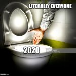 Toilet Hand | LITERALLY EVERYONE; 2020 | image tagged in toilet hand | made w/ Imgflip meme maker