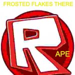 ROBLOX | FROSTED FLAKES THERE; APE | image tagged in roblox | made w/ Imgflip meme maker