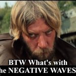 nreg | BTW What's with the NEGATIVE WAVES? | image tagged in nreg | made w/ Imgflip meme maker