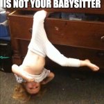babysitter fail | THE NIGHTLY BUILD IS NOT YOUR BABYSITTER | image tagged in babysitter fail | made w/ Imgflip meme maker
