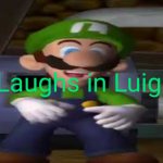 Laughs in Luigi
