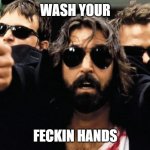 Boondock saints | WASH YOUR; FECKIN HANDS | image tagged in boondock saints | made w/ Imgflip meme maker