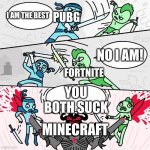 I made this meme while eating ramen | PUBG; I AM THE BEST; NO I AM! FORTNITE; YOU BOTH SUCK; MINECRAFT | image tagged in sword fight argument | made w/ Imgflip meme maker