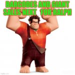 Wreck it ralph | BARCODES AND GIANT SALES NEXT   FOR RALPH | image tagged in wreck it ralph | made w/ Imgflip meme maker