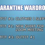 solid blue | QUARANTINE WARDROBE OUTFIT #3: OUTFIT #1 OUTFIT #2: NEW SHIRT FOR 
                  ZOOM MEETING OUTFIT #1: CLOTHES I SLEPT IN | image tagged in solid blue | made w/ Imgflip meme maker