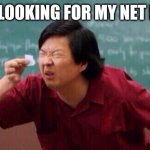 list of people | ME LOOKING FOR MY NET PAY | image tagged in list of people | made w/ Imgflip meme maker