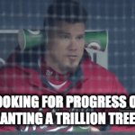 Where are the trees | LOOKING FOR PROGRESS ON PLANTING A TRILLION TREES! | image tagged in gifs,trees,trillion trees,funny memes | made w/ Imgflip video-to-gif maker