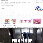 sonic FBI | FBI OPEN UP | image tagged in fbi,sonic | made w/ Imgflip meme maker