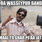 faizal khan | POORA WASSEYPUR BAND HAI; PAR MAAL TO GHAR PE AA JATA HAI | image tagged in faizal khan | made w/ Imgflip meme maker