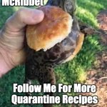 The McRibbet - Follow Me For More Quarantine Recipes | The
McRibbet; Follow Me For More
Quarantine Recipes | image tagged in frog sandwich,mcribbet,follow me,quarantine recipes | made w/ Imgflip meme maker