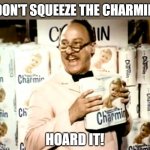 Remember those quaint 4 roll packs? | DON'T SQUEEZE THE CHARMIN; HOARD IT! | image tagged in mr whipple squeezes the charmin,memes,hoarding,preppers | made w/ Imgflip meme maker