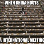 Where Did Everyone Go? | WHEN CHINA HOSTS; A INTERNATIONAL MEETING | image tagged in where did everyone go | made w/ Imgflip meme maker