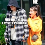 Ariana Grande and Pete Davidson | ME; MEN THAT NEED A 12 STEP PROGRAM | image tagged in ariana grande and pete davidson | made w/ Imgflip meme maker