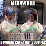 Wuhan China Virus Lab | MEANWHILE; AT THE WUHAN CHINA BAT SOUP FACTORY | image tagged in wuhan china virus lab | made w/ Imgflip meme maker