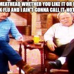 Archie Bunker | LISTEN MEATHEAD WHETHER YOU LIKE IT OR NOT IT'S THE CHINK FLU AND I AIN'T GONNA CALL IT  NOTHIN ELSE! | image tagged in archie bunker | made w/ Imgflip meme maker