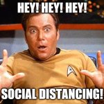 Star Trek | HEY! HEY! HEY! SOCIAL DISTANCING! | image tagged in star trek | made w/ Imgflip meme maker