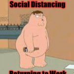 Drunk Family Guy | After 
Social Distancing; Returning to Work | image tagged in drunk family guy | made w/ Imgflip meme maker