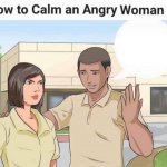 How to clam an angry woman meme