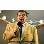 Jesus Christ is my nigga