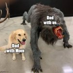 Dog and Beast | Dad with us; Dad with Mom | image tagged in dog and beast | made w/ Imgflip meme maker