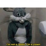 I'm not a rabbit I'm a clown meme