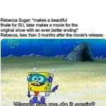 Spongebob wanna see me do it again | Rebecca Sugar: *makes a beautiful finale for SU, later makes a movie for the original show with an even better ending*
Rebecca, less than 3 months after the movie's release: | image tagged in spongebob wanna see me do it again,steven universe,steven universe future,rebecca sugar | made w/ Imgflip meme maker