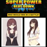 Which Anime Girl Would Win Meme #1 | ANIME GIRL #2; ANIME GIRL #1 | image tagged in super power beat down,who would win,anime | made w/ Imgflip meme maker