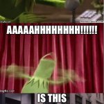 Kermit Muppet Show Calls | SOCIAL DISTANCING? AAAAAHHHHHHHH!!!!!! IS THIS BETTER????? | image tagged in kermit muppet show calls | made w/ Imgflip meme maker