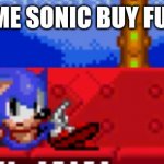 Gotta go sleep | FIRST TIME SONIC BUY FURNITURE | image tagged in sonic's bed | made w/ Imgflip meme maker