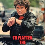If essential workers can continue safely so can everyone else. Isolate the vulnerable. | IT'S TIME; TO FLATTEN THE UNEMPLOYMENT CURVE. | image tagged in knight rider watch | made w/ Imgflip meme maker
