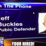 YOU'RE HIRED!! | YOUR HIRED! | image tagged in defend the shaft,funny,memes,lawyers,breaking news,death metal | made w/ Imgflip meme maker