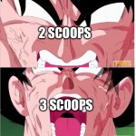 goku | 1  SCOOP; 2 SCOOPS; 3 SCOOPS; 4 SCOOPS | image tagged in goku | made w/ Imgflip meme maker