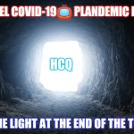 Cancel COVID-19 Plandemic Panic?? See the Light at the End of the Tunnel #HCQ #ChloroquineCure #WINNING Happy Resurrection Day! | CANCEL COVID-19📺 PLANDEMIC PANIC; HCQ; SEE THE LIGHT AT THE END OF THE TUNNEL | image tagged in light at the end of the tunnel,covid19,coronavirus,pandemic,the great awakening,winning | made w/ Imgflip meme maker