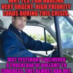 Cow manure is very different. Much more usefel. | WHY YES, I AM HAULING VERY URGENT, HIGH PRIORITY LOADS DURING THIS CRISIS. JUST YESTERDAY I DELIVERED A TRUCKLOAD OF BULLSHIT TO CONGRESS. THEY ALMOST RAN OUT. | image tagged in truck driver | made w/ Imgflip meme maker
