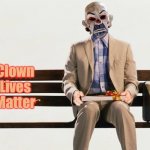 Clown Lives Matter | Clown Lives Matter | image tagged in clown lives matter | made w/ Imgflip meme maker