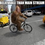 BIG FOOT IN NY | MORE BELIEVABLE THAN MAIN STREAM MEDIA | image tagged in big foot in ny | made w/ Imgflip meme maker