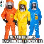 Insert sans music here | ME AND THE BOYS HANGING OUT IN 2020 LIKE: | image tagged in colored haz mat suits,corona | made w/ Imgflip meme maker