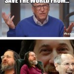 Shut up bill | I AM GOING TO SAVE THE WORLD FROM... VIRUSES-- | image tagged in shut up bill | made w/ Imgflip meme maker