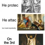 Happy Easter my dudes! | On the 3rd day he came bac | image tagged in he protec he attac but most importantly,catholic,easter | made w/ Imgflip meme maker