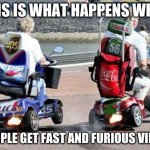 Fast and Furious 52 | THIS IS WHAT HAPPENS WHEN; PEOPLE GET FAST AND FURIOUS VIRUS | image tagged in fast and furious 52 | made w/ Imgflip meme maker