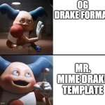 Drake format | OG DRAKE FORMAT; MR. MIME DRAKE TEMPLATE | image tagged in drake format | made w/ Imgflip meme maker