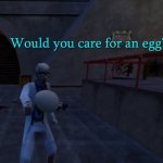 Bubby “Would cafe for an egg?”