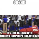 Carlos Luzon RFL | OH SHIT; IT'S LIKE FALLING OVER SOMEBODYS JUMP ROPE BUT EVEN WORST | image tagged in carlos luzon rfl | made w/ Imgflip meme maker