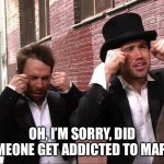 Aww did someone get addicted to crack | OH, I’M SORRY, DID SOMEONE GET ADDICTED TO MAPS? | image tagged in aww did someone get addicted to crack | made w/ Imgflip meme maker