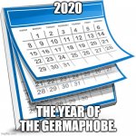 A Chinese Calendar for the New Year? | 2020; THE YEAR OF THE GERMAPHOBE. | image tagged in calendar,corona virus,covid-19,chinese new year | made w/ Imgflip meme maker