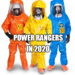 colored haz mat suits | IN 2020; POWER RANGERS | image tagged in colored haz mat suits | made w/ Imgflip meme maker