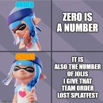 Splatocalypse Minds | ORDER; ZERO IS A NUMBER; IT IS ALSO THE NUMBER OF JOLIS I GIVE THAT TEAM ORDER LOST SPLATFEST; CHAOS | image tagged in splatoon | made w/ Imgflip meme maker