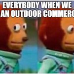 awkward | EVERYBODY WHEN WE SEE AN OUTDOOR COMMERCIAL | image tagged in awkward | made w/ Imgflip meme maker